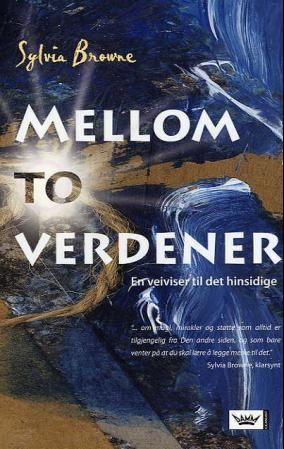"Mellom to verdener - en veiviser til det hinsidige" av Sylvia Browne