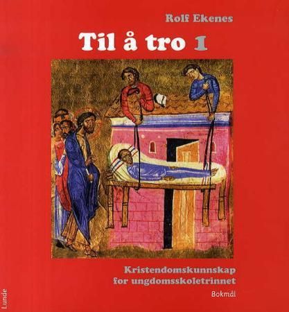 "Til å tro 1 - kristendomskunnskap for ungdomsskoletrinnet" av Rolf Ekenes