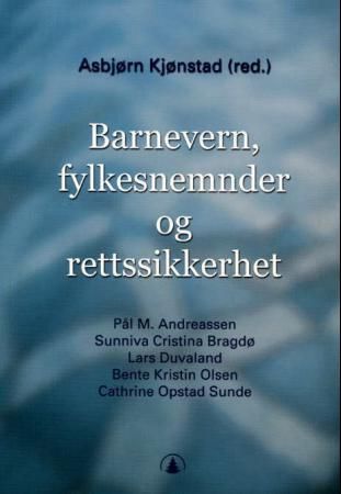 "Barnevern, fylkesnemnder og rettssikkerhet - rettssikkerheten ved fylkesnemndenes behandling av tvangssaker etter barnevernloven" av P√•l M. Andreassen