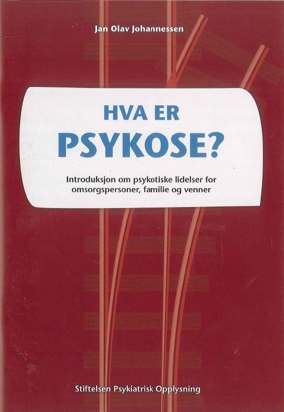 "Hva er psykose? - introduksjon om psykotiske lidelser for omsorgspersoner, familie og venner" av Jan Olav Johannessen