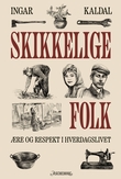 "Skikkelige folk - ære og respekt i hverdagslivet" av Ingar Kaldal