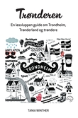 "Trønderen en løssluppen guide til Trondheim, Trønderland & trøndere" av Tania Winther