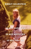 "Så mye hadde jeg, så mye mistet jeg, så mye fant jeg" av Birgit Skarstein