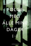 "Følge meg alle mine dager - roman" av Sunniva Lye Axelsen