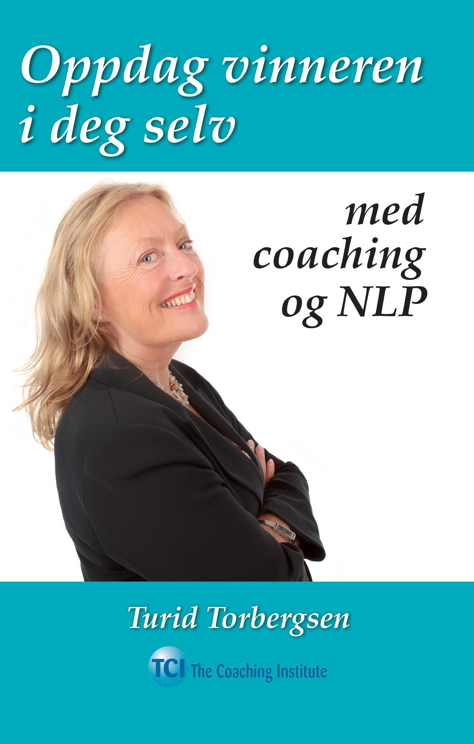 "Oppdag vinneren i deg selv med coaching og NLP" av Turid Torbergsen