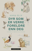 "Dyr som er verre foreldre enn deg" av Anna Wisborg Blix