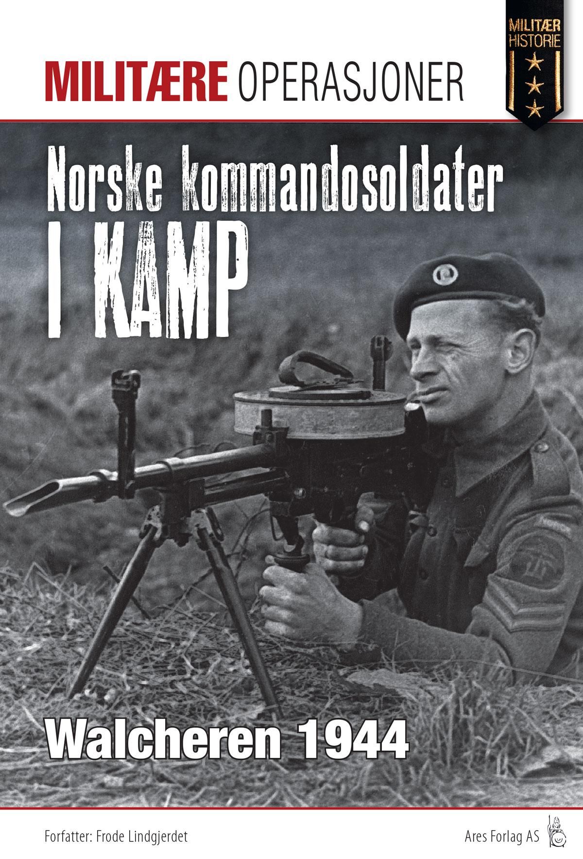 "Norske kommandosoldater i kamp - Walcheren 1944" av Frode Lindgjerdet