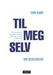"Til meg selv - det er ikke det jeg sier til andre, men hva jeg sier til meg selv : om selvledelse" av Tom Karp