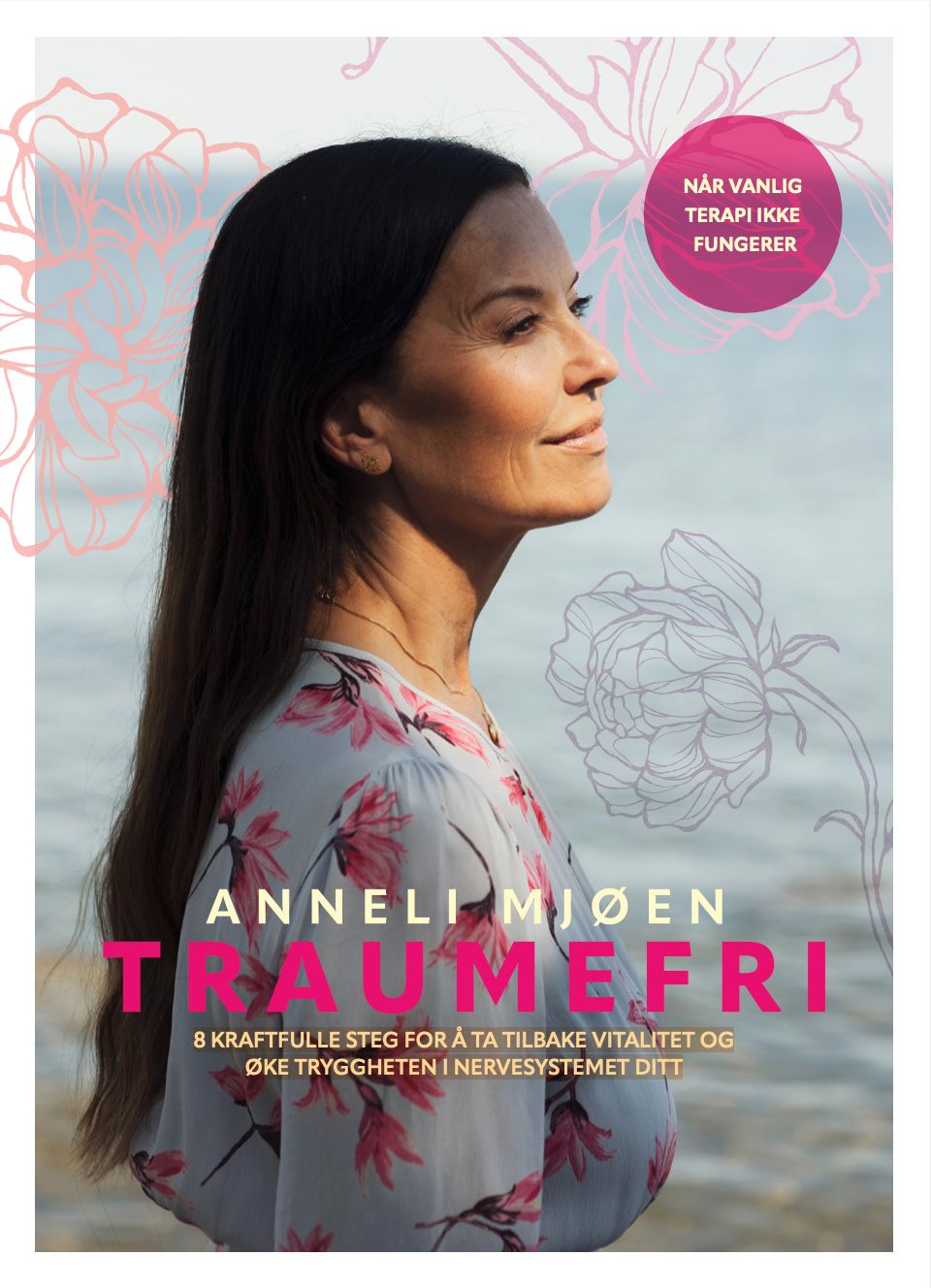 "Traumefri - 8 kraftfulle steg for å ta tilbake vitalitet og øke tryggheten i nervesystemet ditt" av Anneli Mjøen