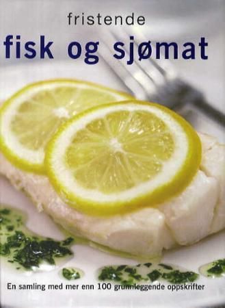 "Fristende fisk og sjømat - en samling med mer enn 100 grunnleggende oppskrifter" av Dorthe E. Erichsen