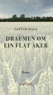 "Draumen om ein flat åker - roman" av Leif Erik Otterå