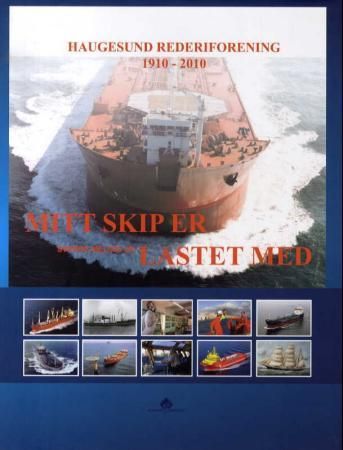 "Mitt skip er lastet med - Haugesund Rederiforening : 1910 - 2010" av Sverre Jr. Meling