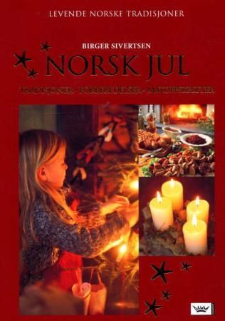 "Norsk jul - tradisjoner - forberedelser - matoppskrifter" av Birger Sivertsen