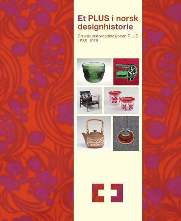 "Et PLUS i norsk designhistorie - brukskunstorganisasjonen PLUS 1958-1978" av Marianne Yvenes