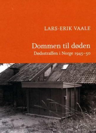 "Dommen til døden - dødsstraffen i Norge 1945-50" av Lars-Erik Vaale
