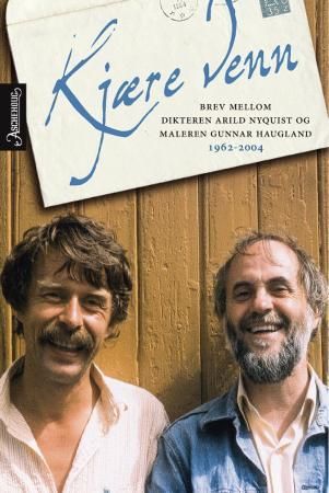 "Kjære venn - brev mellom dikteren Arild Nyquist og maleren Gunnar Haugland : 1962-2004" av Gunnar Haugland