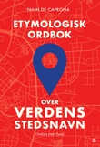 "Etymologisk ordbok over verdens stedsnavn - ordnet etter land" av Yann C. de Caprona