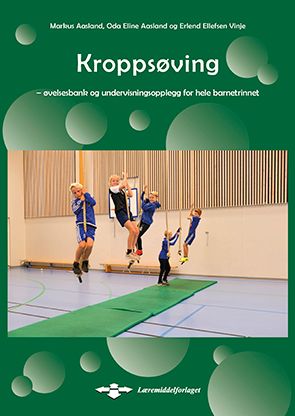 "Kroppsøving - øvelsesbank og undervisningsopplegg for hele barnetrinnet" av Markus Aasland