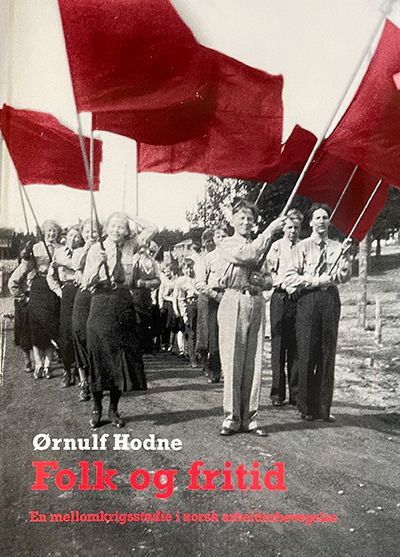 "Folk og fritid - en mellomkrigsstudie i norsk arbeiderbevegelse" av Ørnulf Hodne