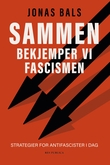 "Sammen bekjemper vi fascismen - strategier for antifascister i dag" av Jonas Bals