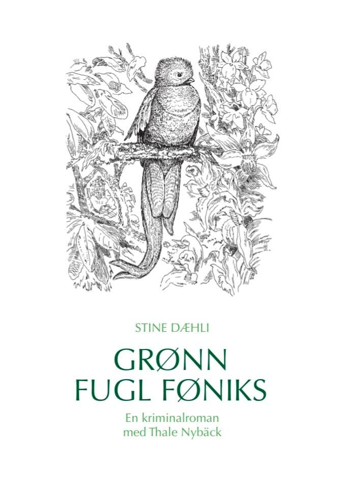 "Grønn fugl føniks - en kriminalroman med Thale Nybäck" av Stine Dæhli