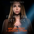 "Fri meg fra det onde - min oppvekst i Jehovas vitner" av Sophie Jones