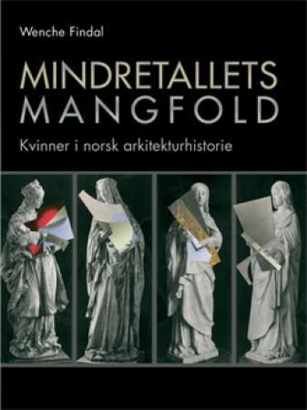 "Mindretallets mangfold - kvinner i norsk arkitekturhistorie" av Wenche Findal