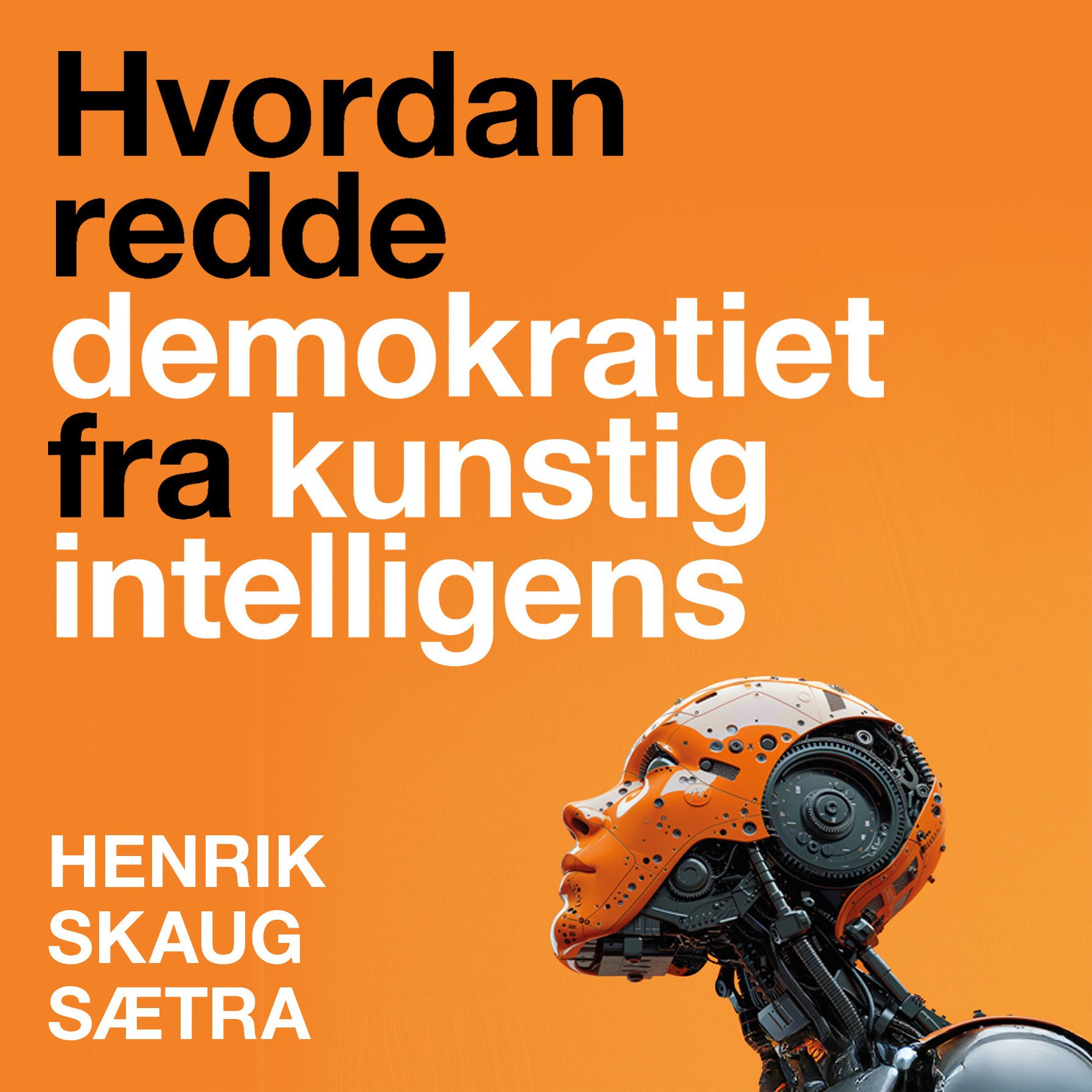 "Hvordan redde demokratiet fra kunstig intelligens" av Henrik Skaug Sætra