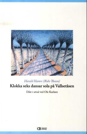 "Klokka seks dansar sola på Vallsetåsen - dikt i utval" av Harald Hamre