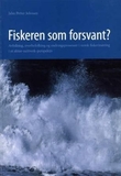 "Fiskeren som forsvant? - avfolking, overbefolking og endringsprosesser i norsk fiskerinæring i et aktor-nettverk-perspektiv" av Jahn Petter Johnsen