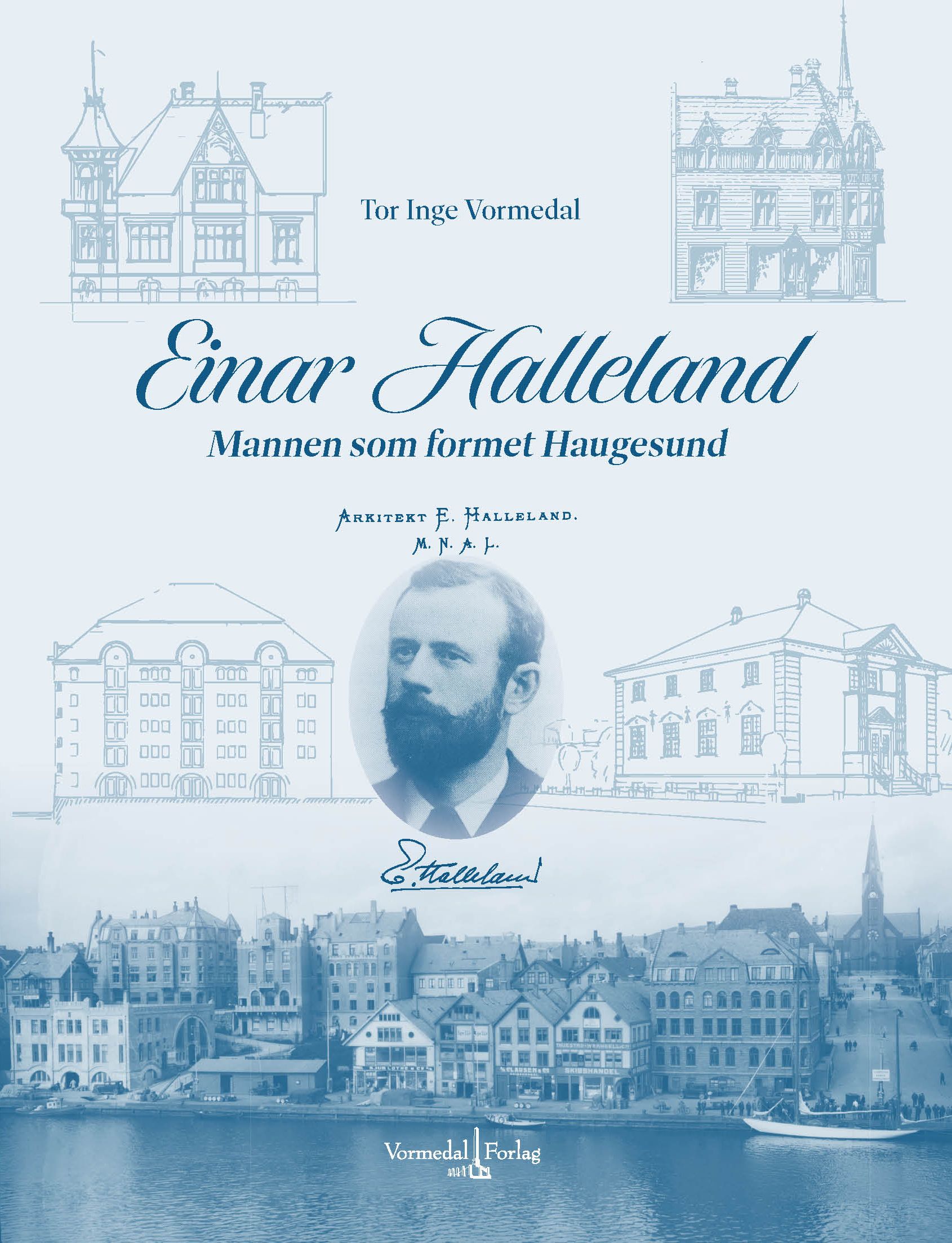 "Arkitekt Einar Halleland - mannen som formet Haugesund" av Tor Inge Vormedal