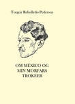 "Om México og min morfars trokeer - Elfrén Rebolledo 1877-1929" av Torgeir Rebolledo Pedersen