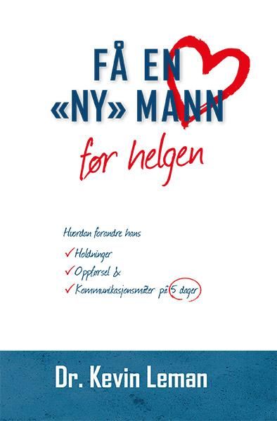 "Få en "ny" mann før helgen - hvordan forandre hans holdninger, oppførsel & kommunikasjonsmåter på 5 dager" av Kevin Leman