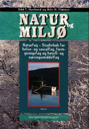 "Natur og miljø - naturfag : studiebok for helse- og sosialfag, formgivingsfag og hotell- og næringsmiddelfag" av Odd Toralf Hushovd