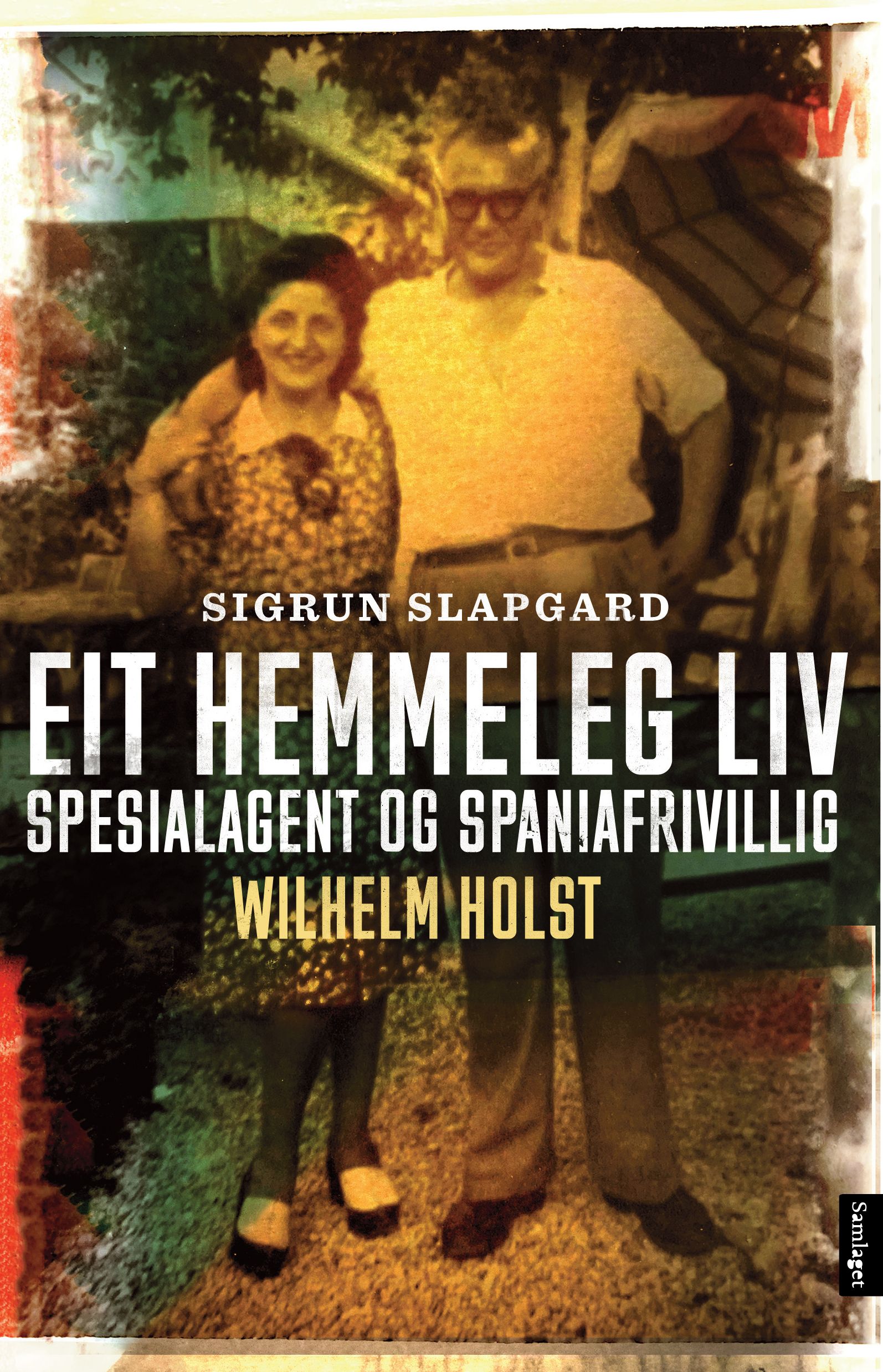 "Eit hemmeleg liv - spesialagent og spaniafrivillig Wilhelm Holst" av Sigrun Slapgard