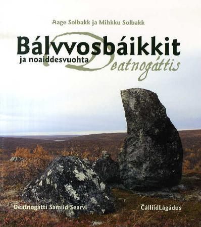 "Bálvvosbáikkit ja noaiddesvuohta - deatnogáttis" av Aage Solbakk