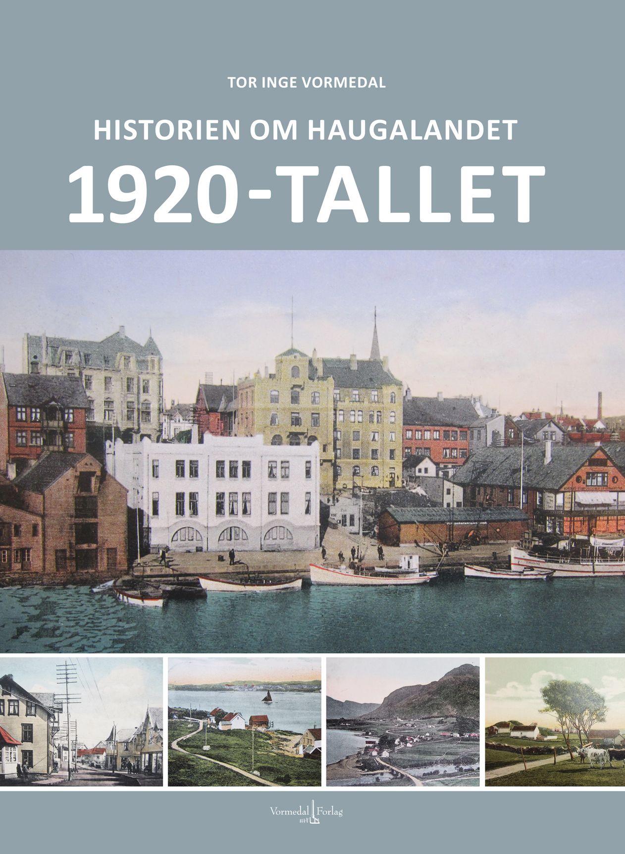 "Historien om Haugalandet - 1920-tallet" av Tor Inge Vormedal