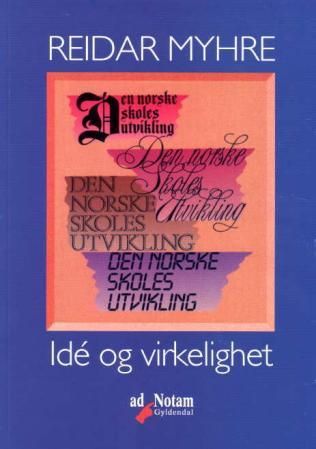 "Den norske skoles utvikling - idé og virkelighet" av Reidar Myhre