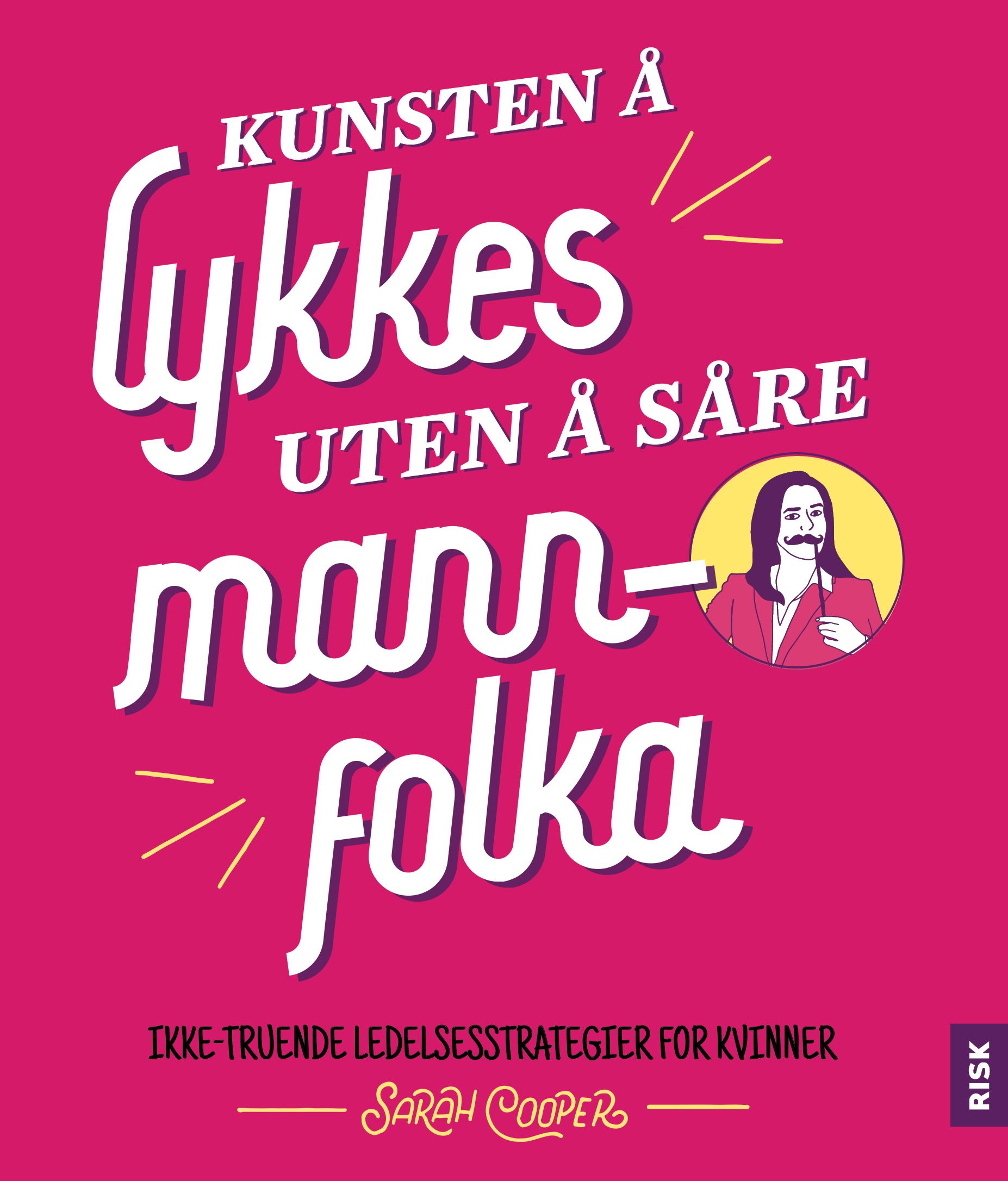 "Kunsten å lykkes uten å såre mannfolka - ikke-truende ledelsesstrategier for kvinner" av Sarah Cooper
