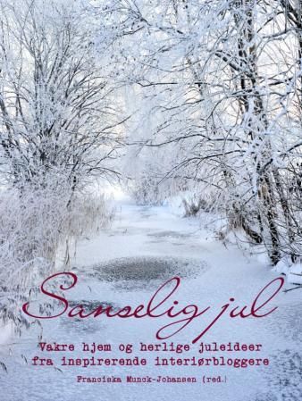 "Sanselig jul - vakre hjem og herlige juleideer fra inspirerende interiørbloggere" av Franciska Munck-Johansen