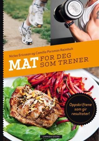 "Mat for deg som trener - oppskriftene som gir resultater!" av Niclas Ericsson