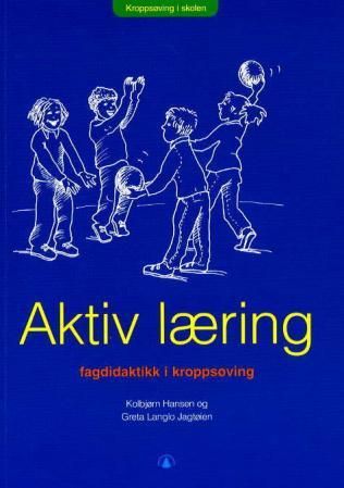 "Aktiv læring - fagdidaktikk i kroppsøving" av Kolbjørn Hansen