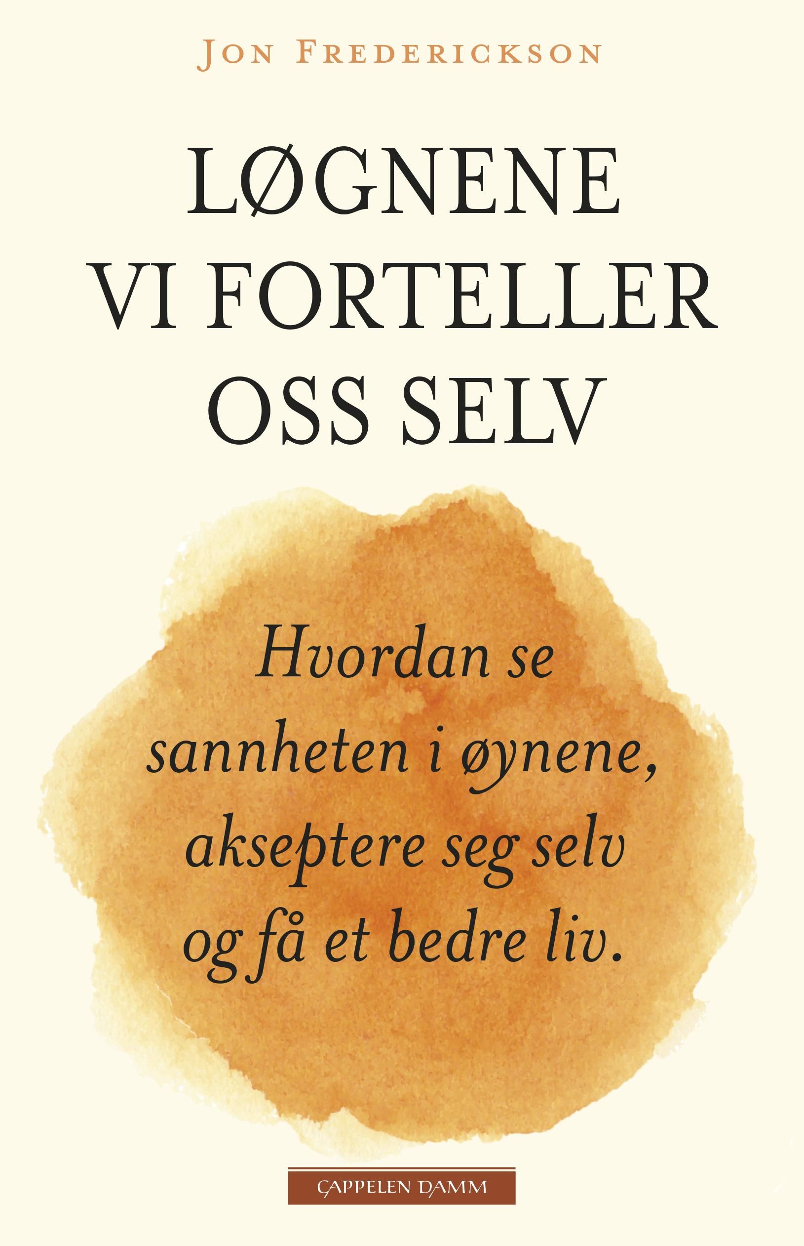 "Løgnene vi forteller oss selv - hvordan se sannhetene i øynene, akseptere seg selv og få et bedre liv" av Jon Frederickson