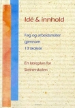 "Ide og innhold - fag og arbeidsmåter gjennom 13 skoleår : en læreplan for Steinerskolen" av Jakob Kvalvaag