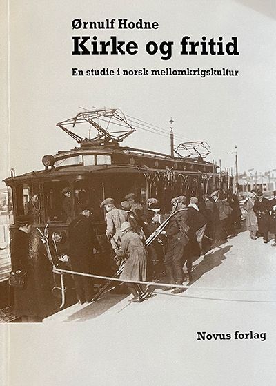 "Kirke og fritid - en studie i norsk mellomkrigskultur" av Ørnulf Hodne