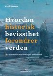 "Hvordan historisk bevissthet forandrer verden - en systematisk tilnærming til historiebruk" av Ketil Knutsen