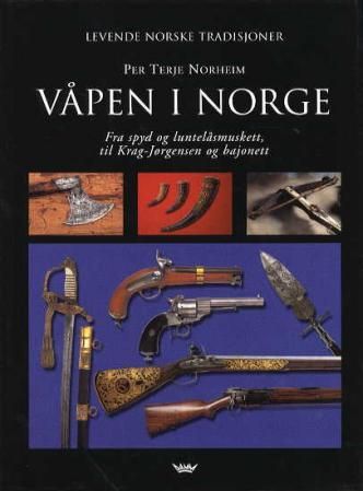 "Våpen i Norge - fra spyd og luntelåsmuskett, til Krag-Jørgensen og bajonett" av Per Terje Norheim