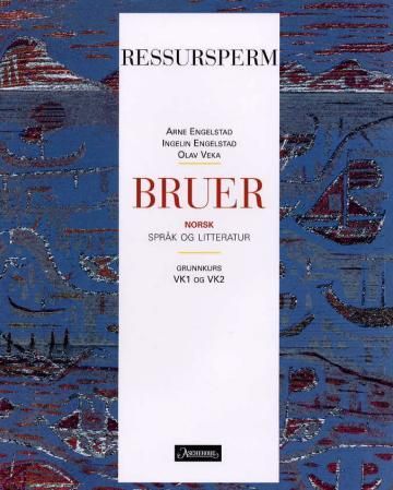 "Bruer - ressursperm : norsk språk og litteratur : grunnkurs, VK1 og VK2" av Arne Engelstad