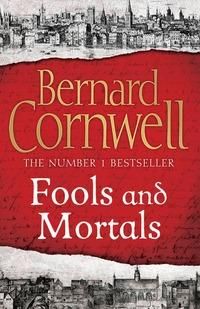 "Fools and mortals" av Bernard Cornwell