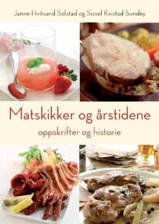 "Matskikker og årstidene - oppskrifter og historie" av Janne Hvitsand Solstad